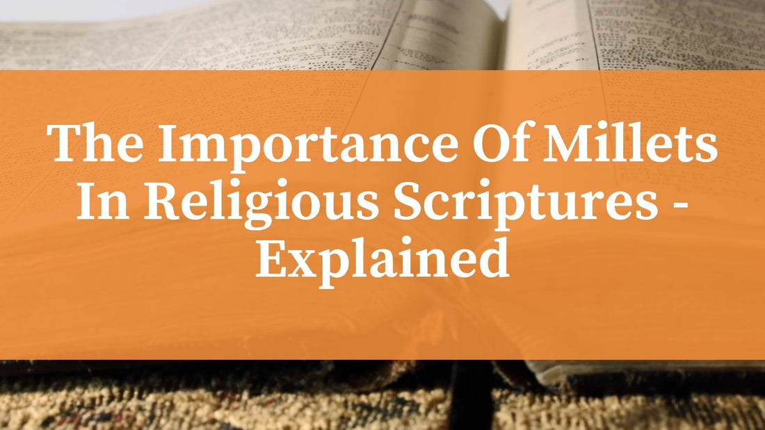 The Importance Of Millets In Religious Scriptures - Explained.