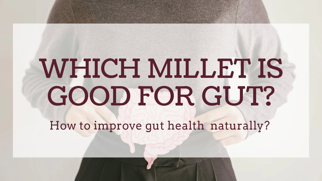 Which millet is good for gut? How to improve gut health naturally?